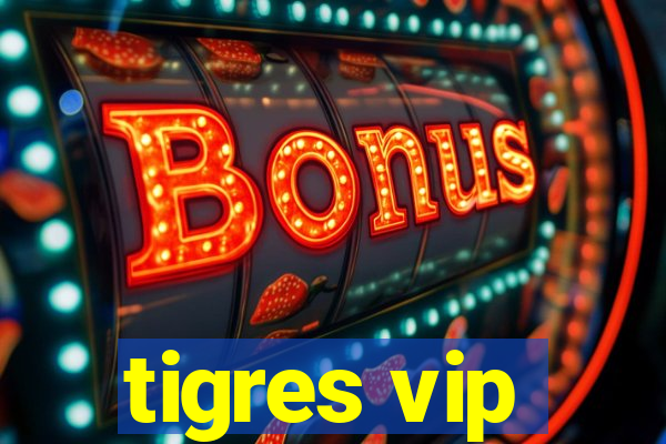 tigres vip